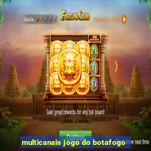 multicanais jogo do botafogo